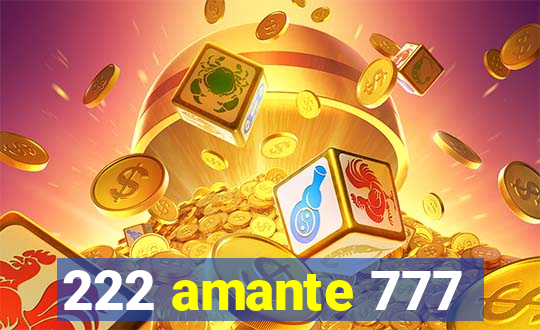 222 amante 777